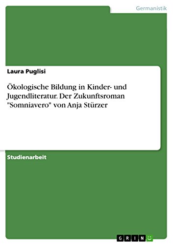 Ökologische Bildung in Kinder- und Jugendliteratur. Der Zukunftsroman "Somniavero" von Anja Stürzer