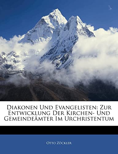 Diakonen Und Evangelisten: Zur Entwicklung Der Kirchen- Und Gemeindeamter Im Urchristentum
