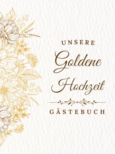 Goldene Hochzeit Gästebuch: Erinnerungsbuch zum Ausfüllen mit Fotos, Botschaften und Erinnerungen von Gästen zur Feier des 50. Hochzeitstags