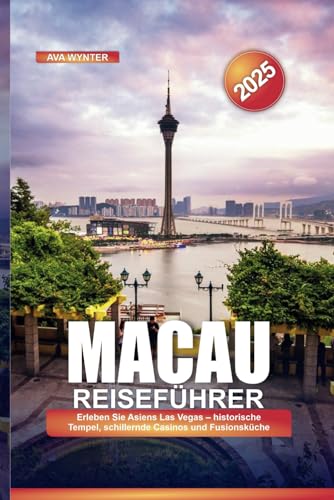 MACAU REISEFÜHRER 2025: Erleben Sie Asiens Las Vegas – historische Tempel, schillernde Casinos und Fusionsküche