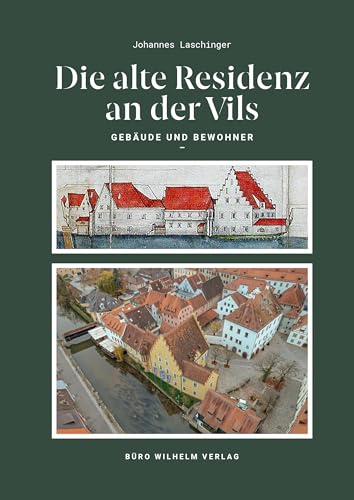 Die alte Residenz an der Vils: Gebäude und Bewohner