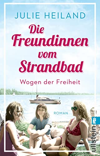 Die Freundinnen vom Strandbad: Wogen der Freiheit. Roman | Eine Geschichte über Sommer, Sonne, Strand und Freundinnen (Die Müggelsee-Saga 2)