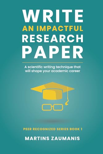 Write an impactful research paper: A scientific writing technique that will shape your academic career (Peer Recognized)