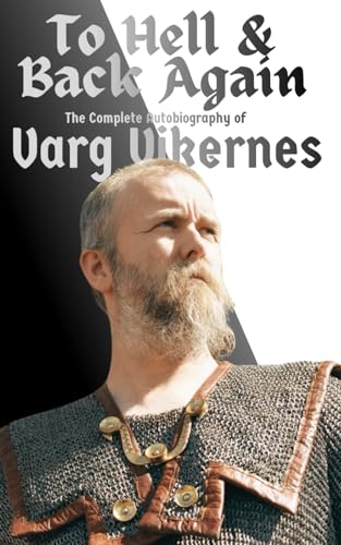 To Hell & Back Again: The Complete Autobiography of Varg Vikernes