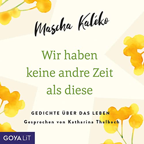 Wir haben keine andre Zeit als diese: Gedichte über das Leben