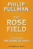 The Book of Dust- the Rose Field (The Book of Dust, 3)