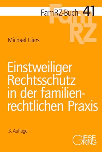 Einstweiliger Rechtsschutz in der familienrechtlichen Praxis (FamRZ-Buch)