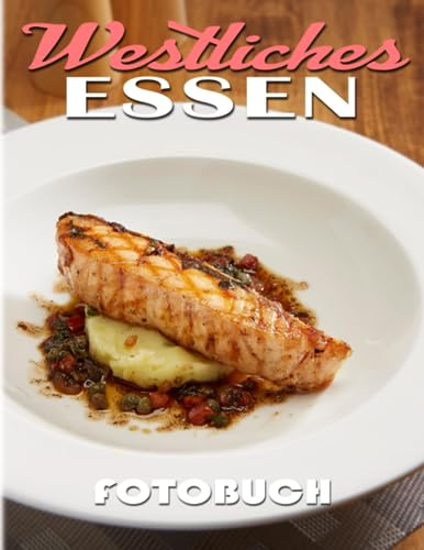 Westliches Essen Fotobuch: Bildband über die westliche Küche mit 40 hochwertigen und einzigartigen Fotos im Inneren | Dekorations- und Entspannungsgeschenk für Kinder und Erwachsene.