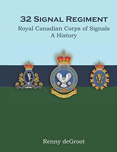 32 Signal Regiment Royal Canadian Corps of Signals: A History