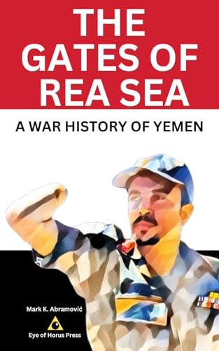 The Gates of Rea Sea: A War History of Yemen