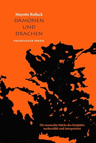 Dämonen und Drachen: Die neunzehn Stücke des Euripides nacherzählt und interpretiert (Friedenauer Presse)