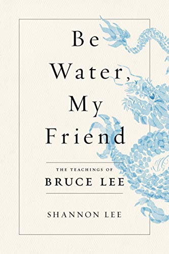 Be Water, My Friend: The Teachings of Bruce Lee (English Edition)
