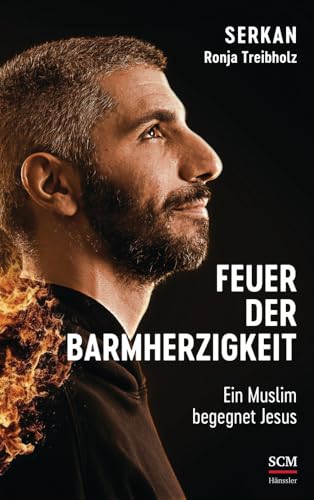 Feuer der Barmherzigkeit: Ein Muslim begegnet Jesus