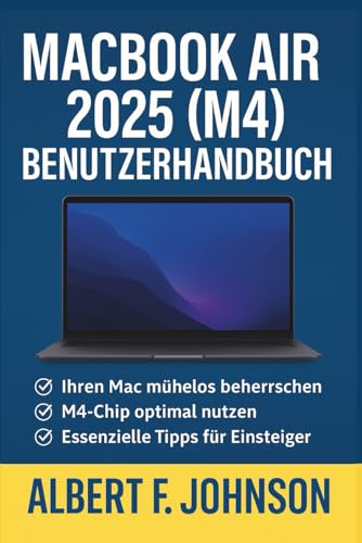 MacBook Air 2025 (M4) Benutzerhandbuch: Ein umfassendes Handbuch mit einfachen Anweisungen, Tipps und Verknüpfungen für Anfänger und Senioren, um das MacBook Air zu meistern
