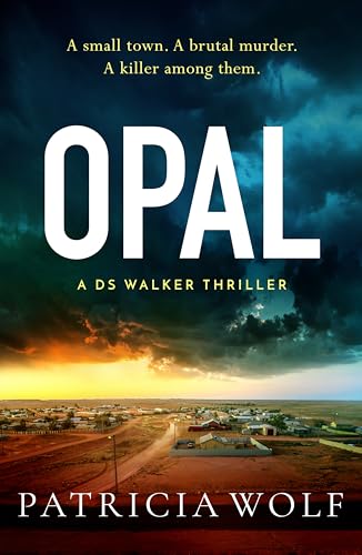 Opal: The BRAND NEW jaw dropping and unputdownable thriller by Patricia Wolf (A DS Walker Thriller Book 3) (English Edition)