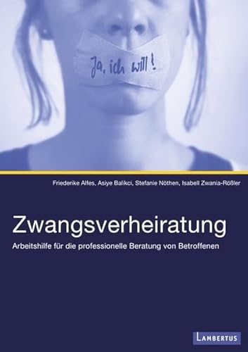 Zwangsverheiratung: Arbeitshilfe für die professionelle Beratung von Betroffenen