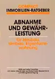 Abnahme und Gewährleistung bei Neubau, Umbau, Eigentumswohnung: 1000 wertvolle Praxistips mit vielen Checklisten zur lückenlosen Baukontrolle und Mängelbeseitigung (Compact Immobilien-Ratgeber)