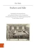 Stuben und Säle: Symbolische Kommunikation und politische Kultur in den ständischen Versammlungsräumen der Habsburgermonarchie in der Frühen Neuzeit ... Geschichtsforschung: Ergänzungsbände)