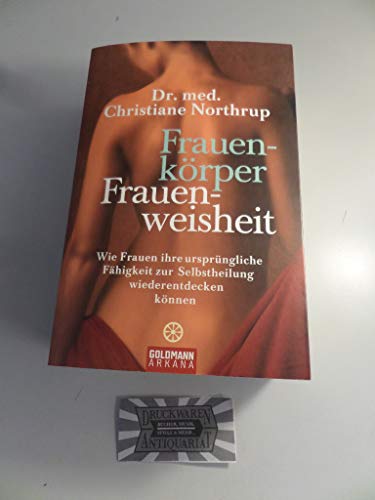 Frauenkörper - Frauenweisheit: Wie Frauen ihre ursprüngliche Fähigkeit zur Selbstheilung wiederentdecken können