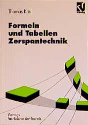 Formeln und Tabellen Zerspantechnik: Formeln, Daten und Begriffe der Metallindustrie (Viewegs Fachbücher der Technik)
