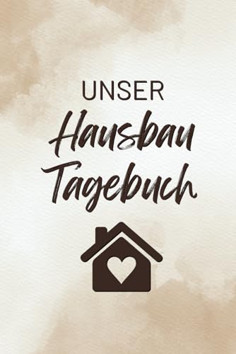 Unser Hausbau Tagebuch: Hausbau Album zum ausfüllen und Fotos einkleben | Bautagebuch für Hausbau, Umbau und die Renovierung einer immobilie