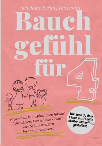 Bauchgefühl für Vier: Wie auch du dein Leben mit Familie intuitiv und erfüllt gestaltest