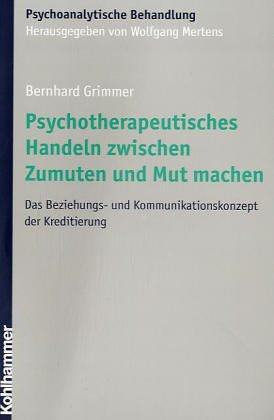 Psychotherapeutisches Handeln zwischen Zumuten und Mut machen: Das Beziehungs- und Kommunikationskonzept der Kreditierung (Psychoanalytische Behandlung)