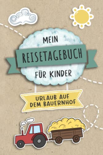 Reisetagebuch für Kinder Urlaub auf dem Bauernhof: Urlaubstagebuch zum Ausfüllen,Eintragen,Malen,Einkleben für Ferien,Urlaub auf dem Bauerhof A5, ... für Kinder Bauernhofurlaub,Buch für Reise