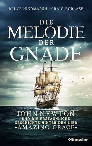 Die Melodie der Gnade: John Newton und die erstaunliche Geschichte hinter dem Lied "Amazing Grace"