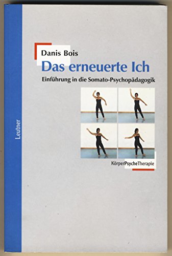 Das erneuerte Ich: Einführung in die Somato-Psychopädagogik