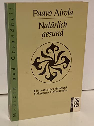 Natürlich gesund. Ein praktisches Handbuch biologischer Heilmethoden.