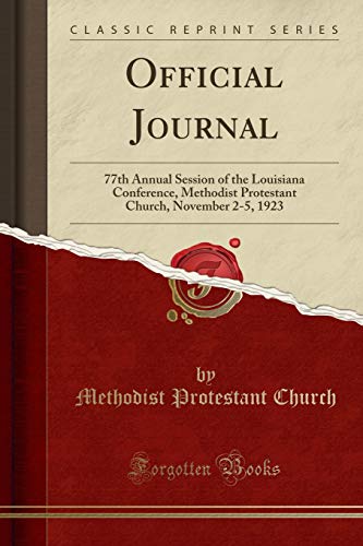 Official Journal: 77th Annual Session of the Louisiana Conference, Methodist Protestant Church, November 2-5, 1923 (Classic Reprint)