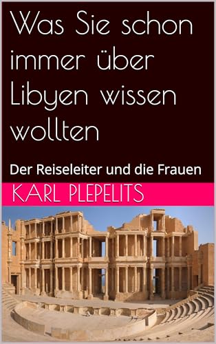 Was Sie schon immer über Libyen wissen wollten: Der Reiseleiter und die Frauen (Reiselust)