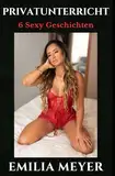 Privatunterricht: 6 Sexy Geschichten
