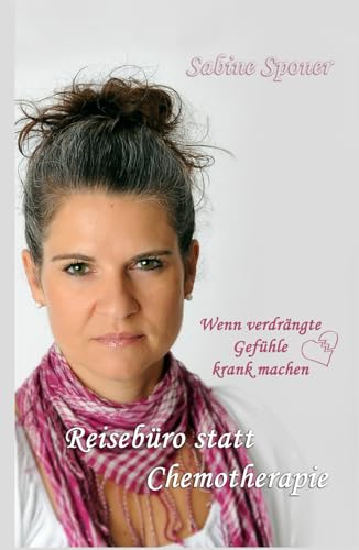 Reisebüro statt Chemotherapie: Wenn verdrängte Gefühle krank machen