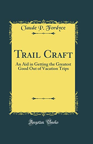 Trail Craft: An Aid in Getting the Greatest Good Out of Vacation Trips (Classic Reprint)