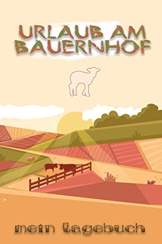 Urlaub am Bauernhof - Mein Tagebuch: Reisetagebuch für Kinder zum Ausfüllen für einen Bauernhofurlaub || Für bis zu 14 Urlaubstage || Schöne Beschäftigung für Kinder während der Urlaub