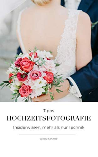 Hochzeitsfotografie Tipps: Insiderwissen, mehr als nur Technik