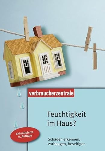 Feuchtigkeit im Haus?: Schäden erkennen, vorbeugen, beseitigen