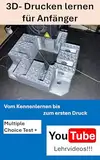 3D- Drucken lernen für Anfänger: Vom Kennenlernen bis zum ersten Druck