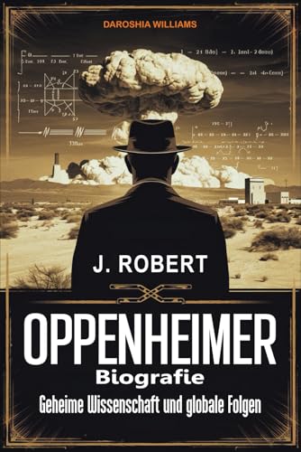 Oppenheimer Biografie: Geheime Wissenschaft und globale Folgen