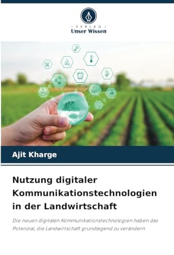 Nutzung digitaler Kommunikationstechnologien in der Landwirtschaft: Die neuen digitalen Kommunikationstechnologien haben das Potenzial, die Landwirtschaft grundlegend zu verändern