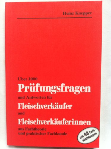 Über 1000 Prüfungsfragen und Antworten für Fleischverkäufer und Fleischverkäuferinnen. Theorie und Praxis-Fachkunde