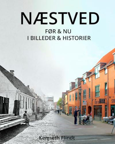 NÆSTVED: FØR & NU I BILLEDER & HISTORIER