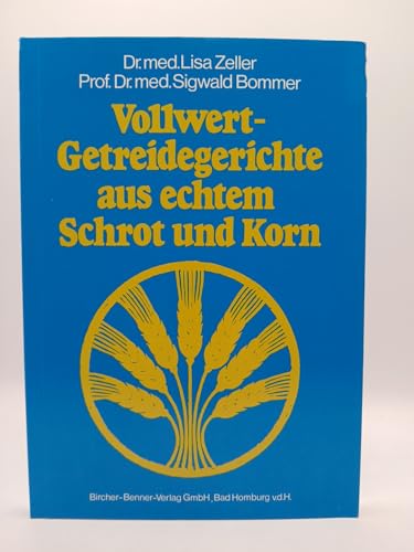 Vollwert-Getreidegerichte aus echtem Schrot und Korn: Mit aktualis. Rezepten