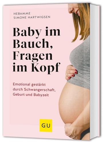 Baby im Bauch, Fragen im Kopf: Emotional gestärkt durch Schwangerschaft, Geburt und Babyzeit (GU Schwangerschaft)