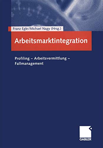 Arbeitsmarktintegration. Profiling - Arbeitsvermittlung - Fallmanagement