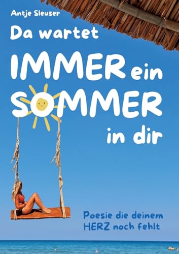 Da wartet immer ein Sommer in dir: Poesie die deinem Herz noch fehlte