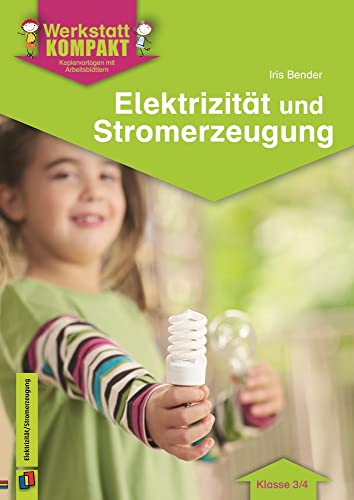 Elektrizität und Stromerzeugung – Klasse 3/4: Kopiervorlagen mit Arbeitsblättern (Werkstatt kompakt)