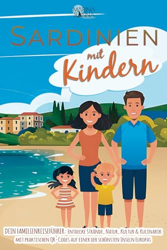 Sardinien mit Kindern - Dein Familienreiseführer: Entdecke Strände, Natur, Kultur & Kulinarik mit praktischen QR-Codes auf einer der schönsten Inseln Europas
